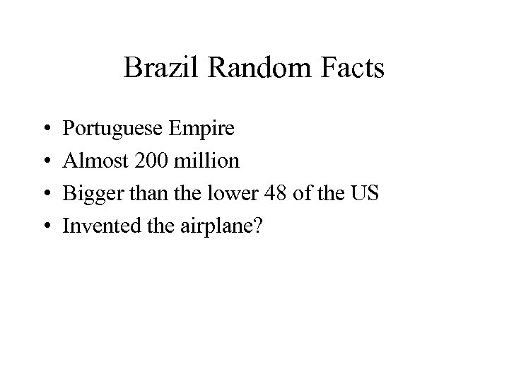 Brazil Random Facts • • Portuguese Empire Almost 200 million Bigger than the lower