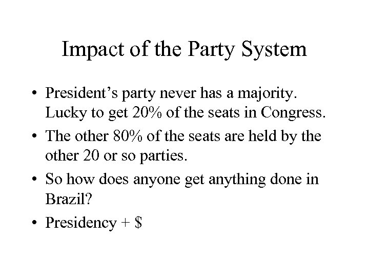 Impact of the Party System • President’s party never has a majority. Lucky to