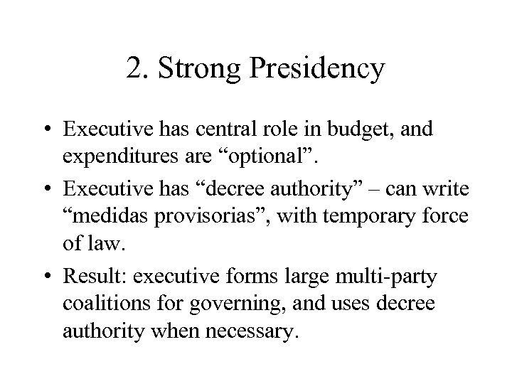 2. Strong Presidency • Executive has central role in budget, and expenditures are “optional”.