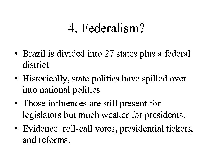 4. Federalism? • Brazil is divided into 27 states plus a federal district •