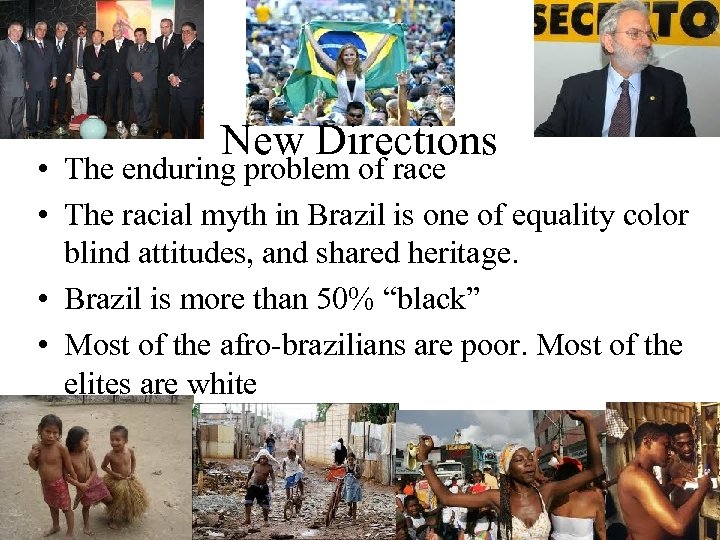 New Directions • The enduring problem of race • The racial myth in Brazil