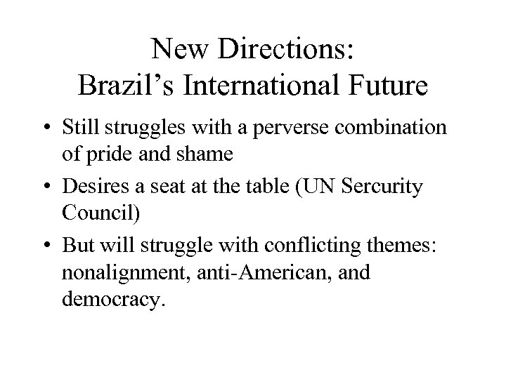 New Directions: Brazil’s International Future • Still struggles with a perverse combination of pride