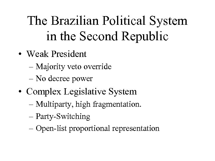 The Brazilian Political System in the Second Republic • Weak President – Majority veto