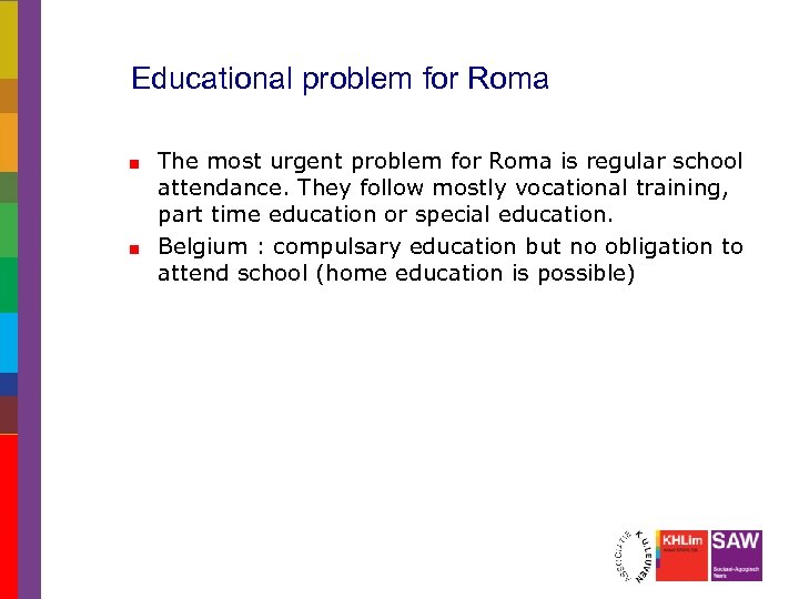 Educational problem for Roma The most urgent problem for Roma is regular school attendance.