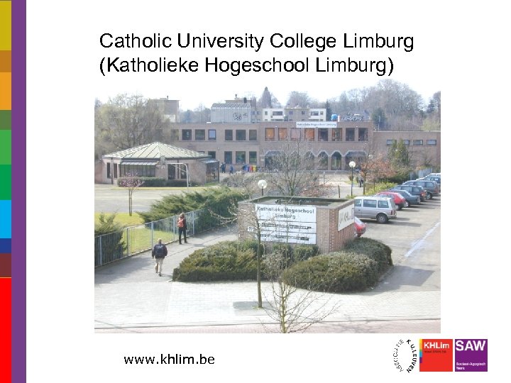 Catholic University College Limburg (Katholieke Hogeschool Limburg) www. khlim. be 