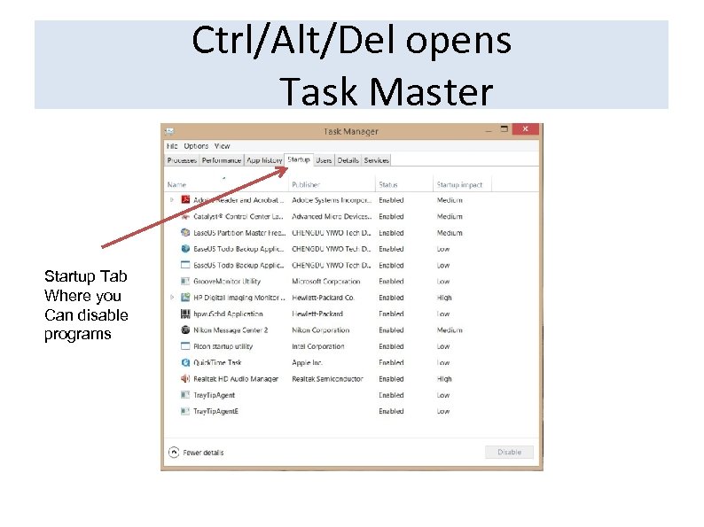 Ctrl/Alt/Del opens Task Master Startup Tab Where you Can disable programs 