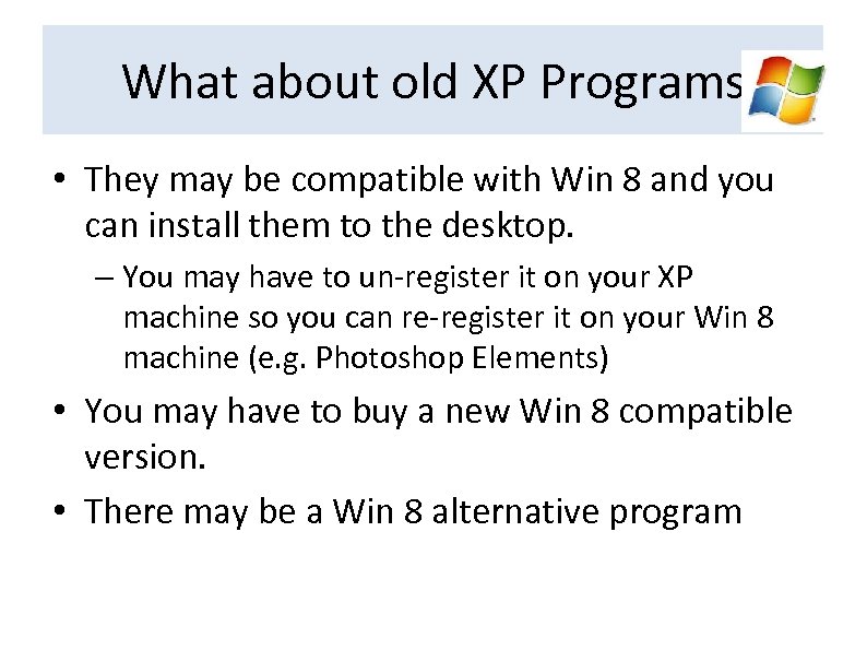 What about old XP Programs • They may be compatible with Win 8 and