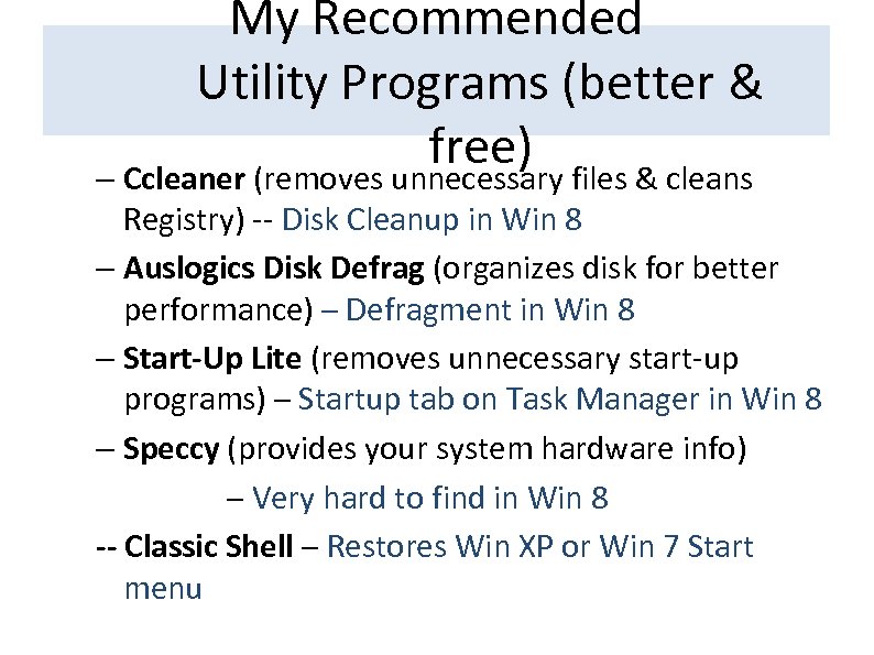 My Recommended Utility Programs (better & free) files & cleans – Ccleaner (removes unnecessary
