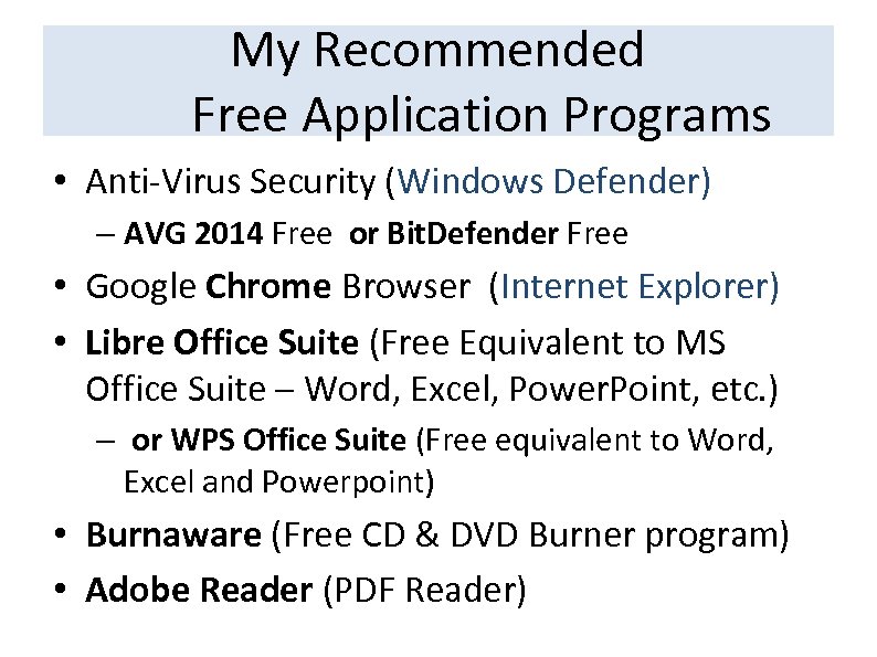 My Recommended Free Application Programs • Anti-Virus Security (Windows Defender) – AVG 2014 Free
