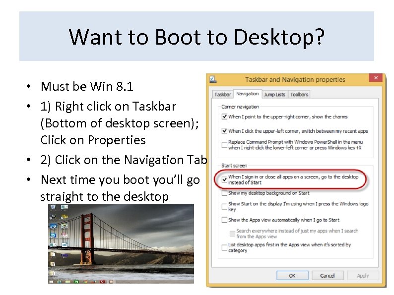 Want to Boot to Desktop? • Must be Win 8. 1 • 1) Right