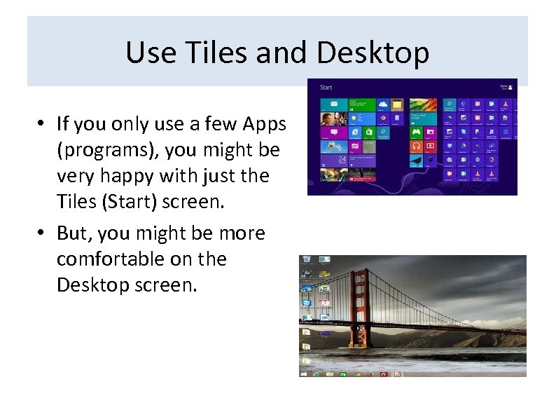Use Tiles and Desktop • If you only use a few Apps (programs), you