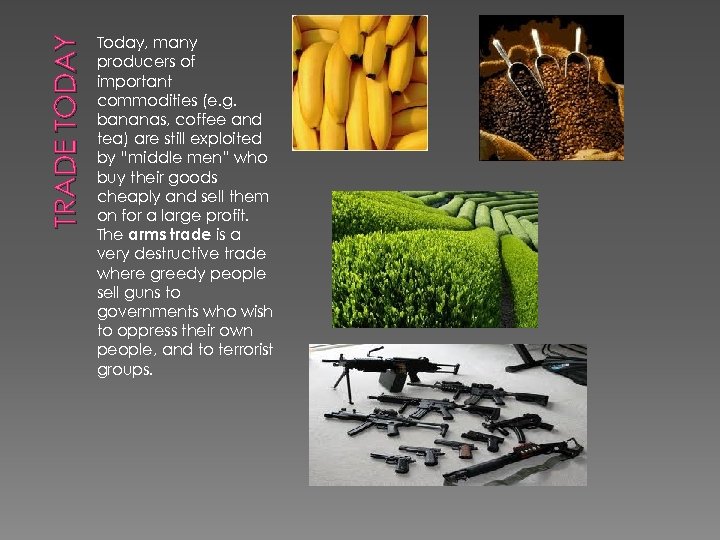 TRADE TODAY Today, many producers of important commodities (e. g. bananas, coffee and tea)