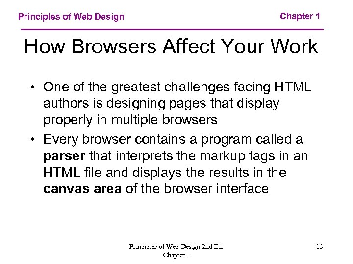 Chapter 1 Principles of Web Design How Browsers Affect Your Work • One of
