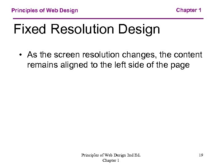 Chapter 1 Principles of Web Design Fixed Resolution Design • As the screen resolution