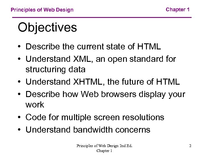 Chapter 1 Principles of Web Design Objectives • Describe the current state of HTML