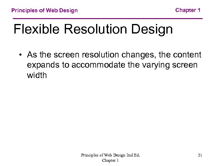 Chapter 1 Principles of Web Design Flexible Resolution Design • As the screen resolution