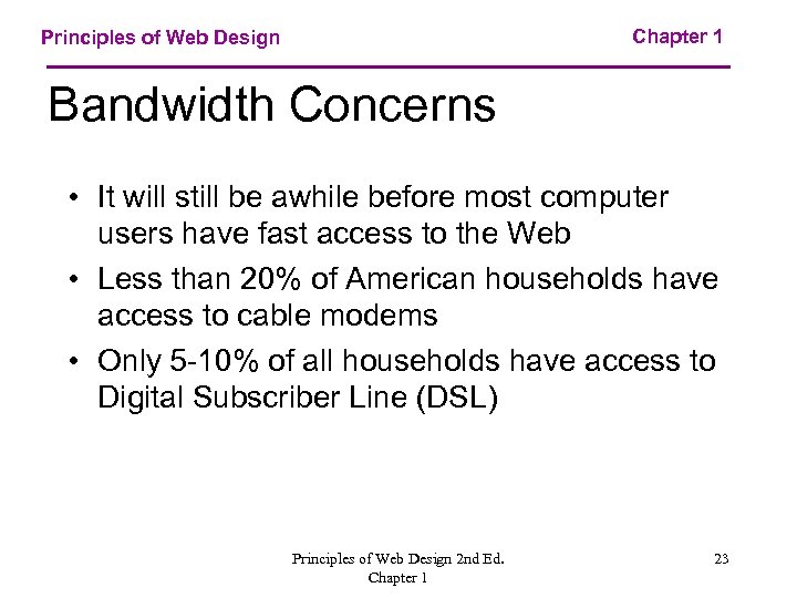 Chapter 1 Principles of Web Design Bandwidth Concerns • It will still be awhile