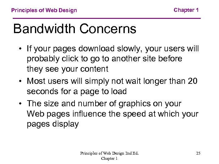 Chapter 1 Principles of Web Design Bandwidth Concerns • If your pages download slowly,