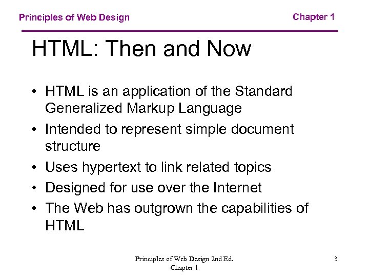 Chapter 1 Principles of Web Design HTML: Then and Now • HTML is an