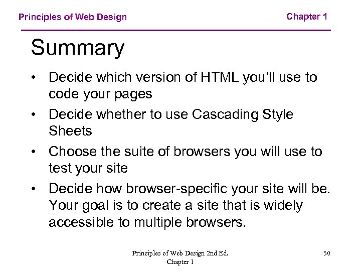 Chapter 1 Principles of Web Design Summary • Decide which version of HTML you’ll