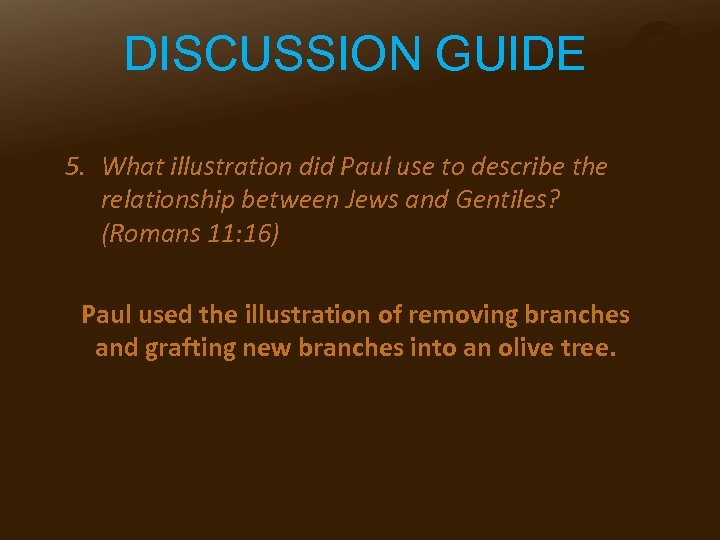 DISCUSSION GUIDE 5. What illustration did Paul use to describe the relationship between Jews