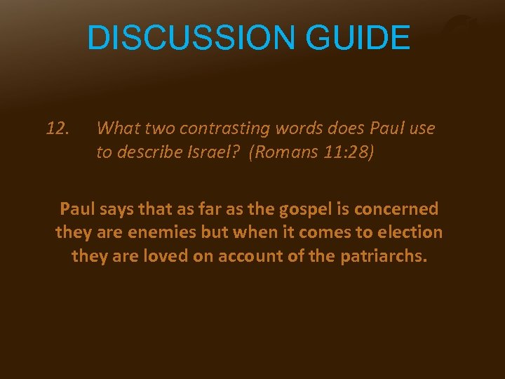 DISCUSSION GUIDE 12. What two contrasting words does Paul use to describe Israel? (Romans