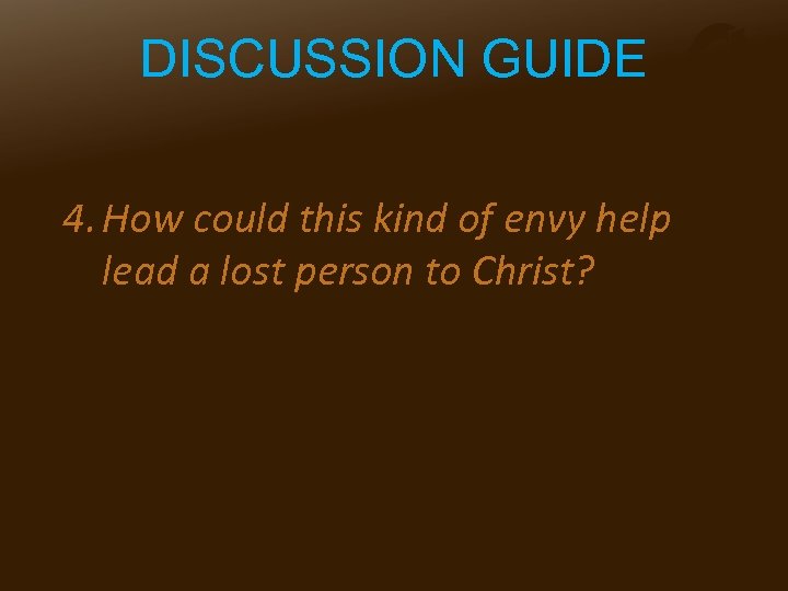 DISCUSSION GUIDE 4. How could this kind of envy help lead a lost person