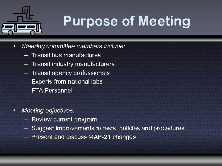 Purpose of Meeting • Steering committee members include: – Transit bus manufactures – Transit