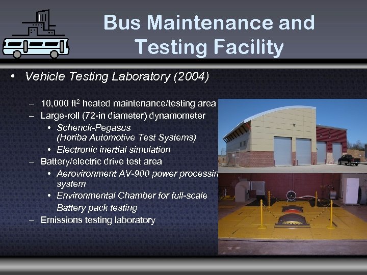 Bus Maintenance and Testing Facility • Vehicle Testing Laboratory (2004) – 10, 000 ft