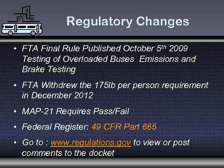 Regulatory Changes • FTA Final Rule Published October 5 th 2009 Testing of Overloaded
