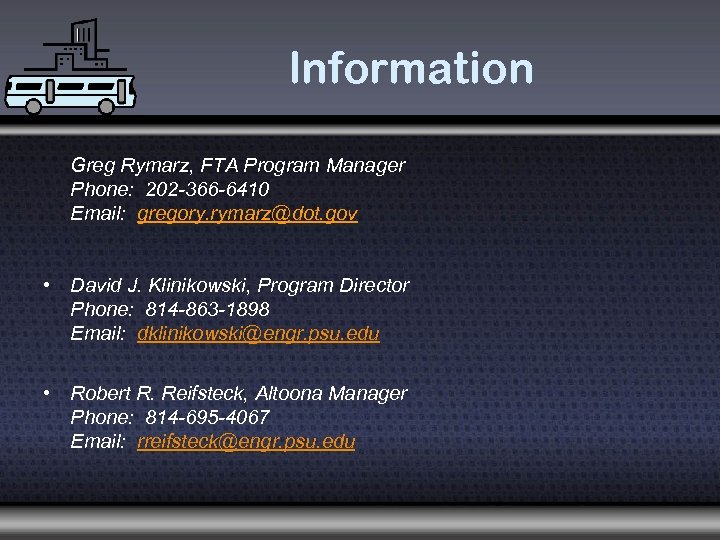 Information Greg Rymarz, FTA Program Manager Phone: 202 -366 -6410 Email: gregory. rymarz@dot. gov