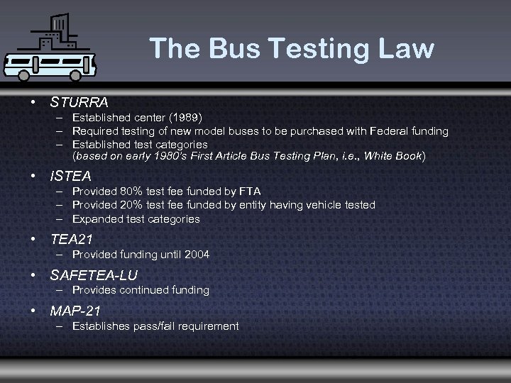 The Bus Testing Law • STURRA – Established center (1989) – Required testing of