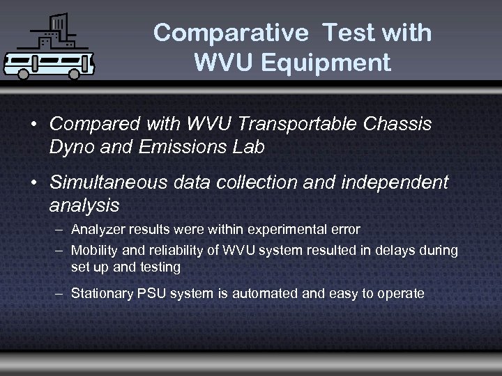 Comparative Test with WVU Equipment • Compared with WVU Transportable Chassis Dyno and Emissions
