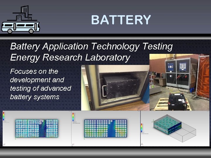 BATTERY Battery Application Technology Testing Energy Research Laboratory Focuses on the development and testing