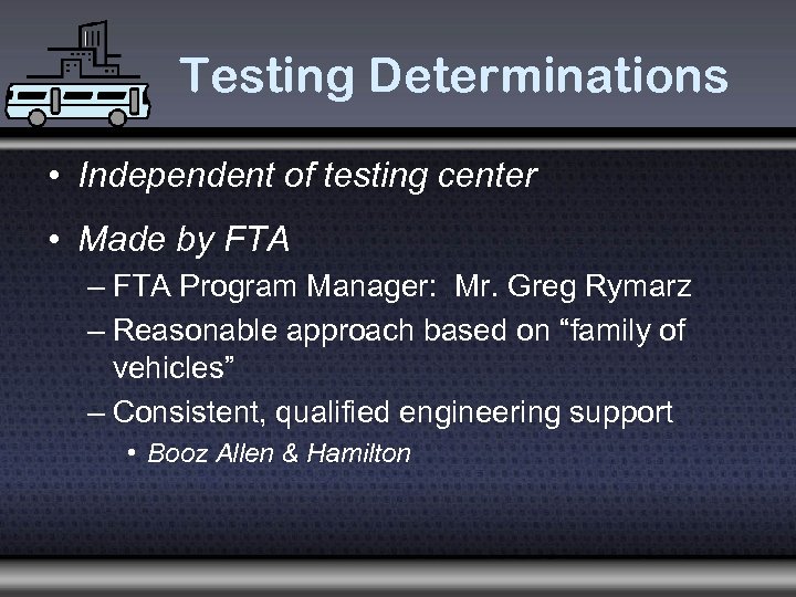Testing Determinations • Independent of testing center • Made by FTA – FTA Program
