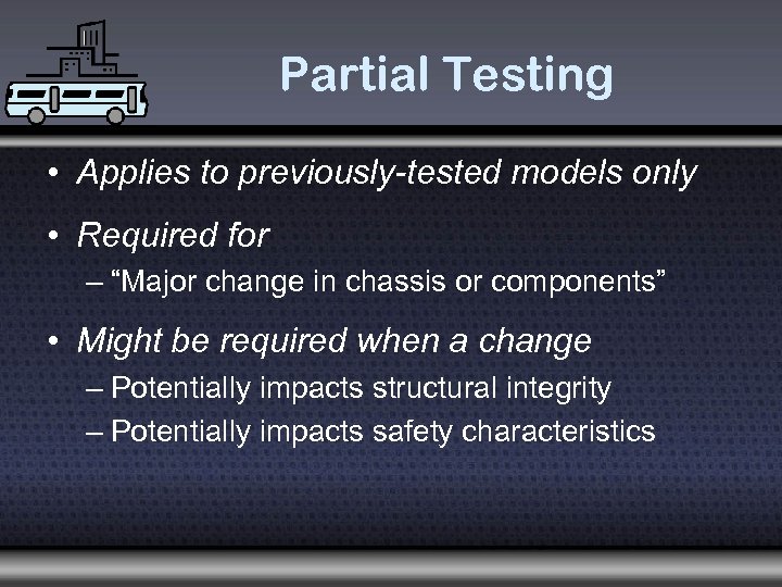 Partial Testing • Applies to previously-tested models only • Required for – “Major change