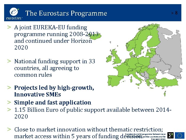 The Eurostars Programme >8 > A joint EUREKA-EU funding programme running 2008 -2013 and