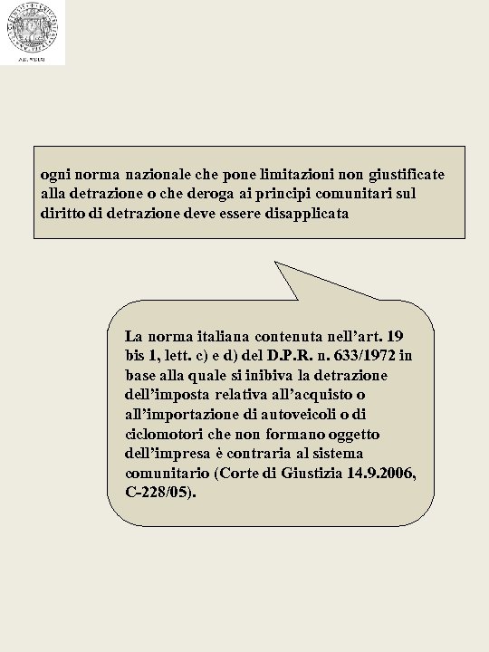 ogni norma nazionale che pone limitazioni non giustificate alla detrazione o che deroga ai