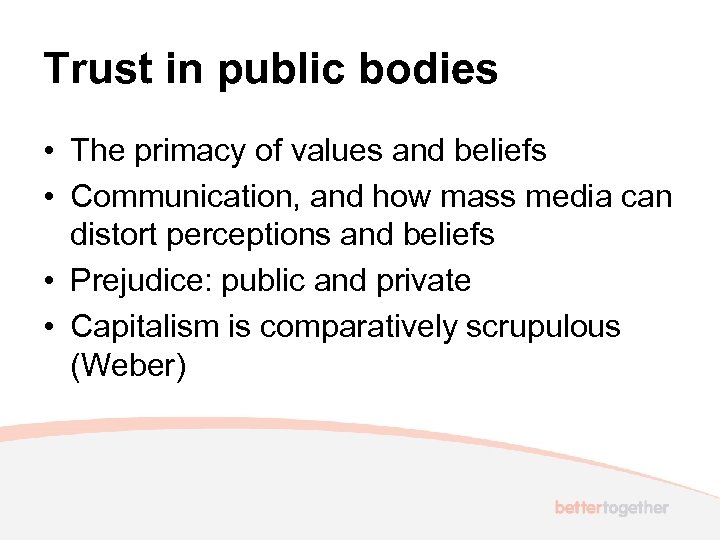 Trust in public bodies • The primacy of values and beliefs • Communication, and