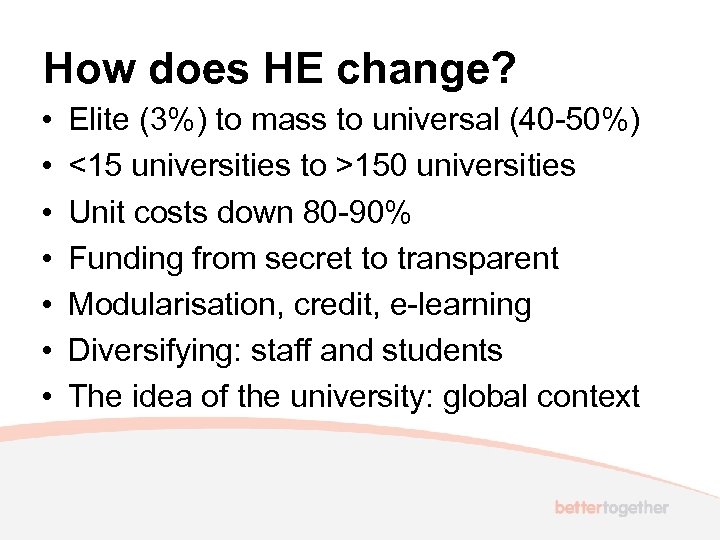 How does HE change? • • Elite (3%) to mass to universal (40 -50%)