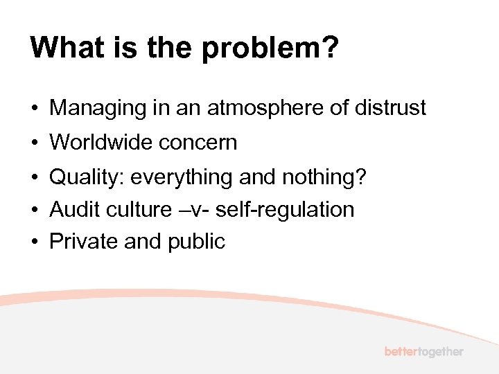 What is the problem? • Managing in an atmosphere of distrust • Worldwide concern