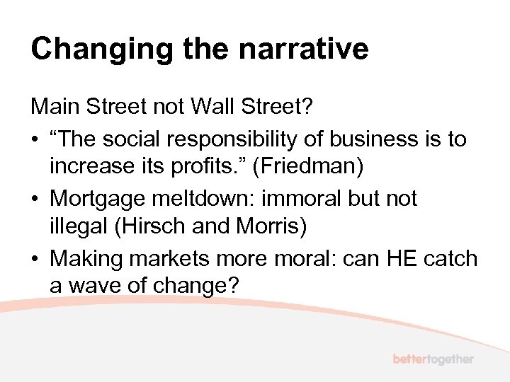 Changing the narrative Main Street not Wall Street? • “The social responsibility of business