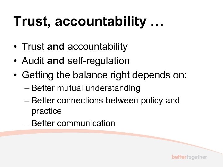 Trust, accountability … • Trust and accountability • Audit and self-regulation • Getting the