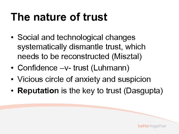 The nature of trust • Social and technological changes systematically dismantle trust, which needs