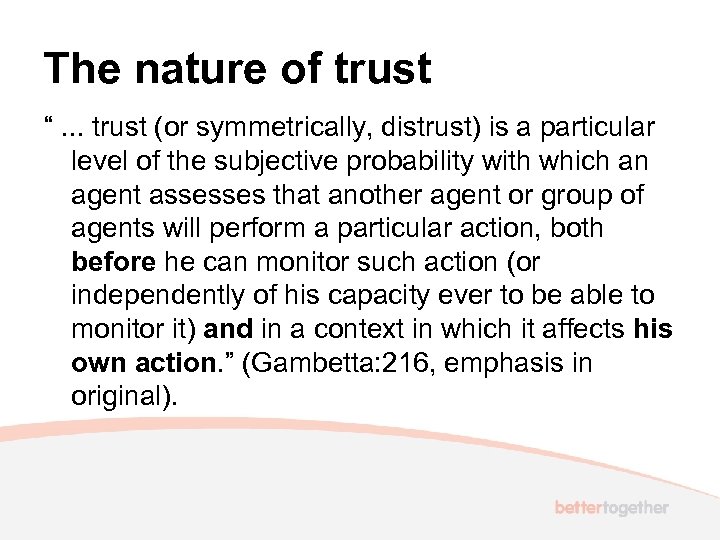 The nature of trust “. . . trust (or symmetrically, distrust) is a particular