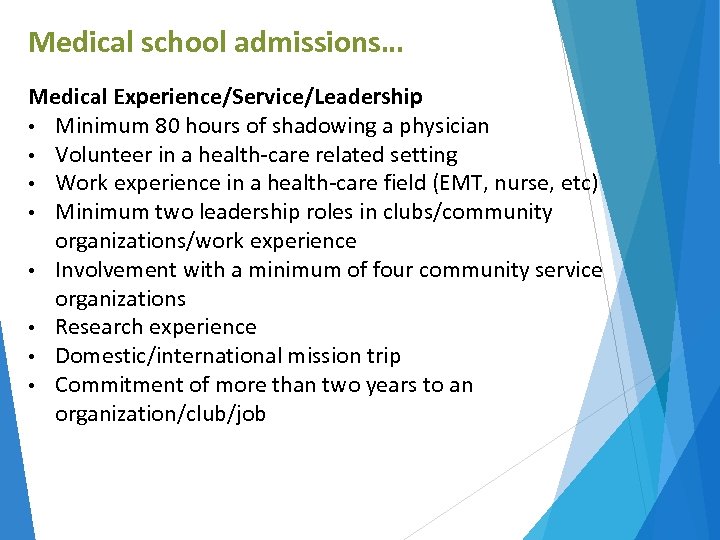 Medical school admissions… Medical Experience/Service/Leadership • Minimum 80 hours of shadowing a physician •