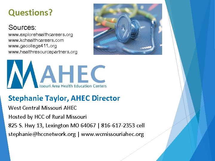 Questions? Sources: www. explorehealthcareers. org www. kchealthcareers. com www. gacollege 411. org www. healthresourcepartners.