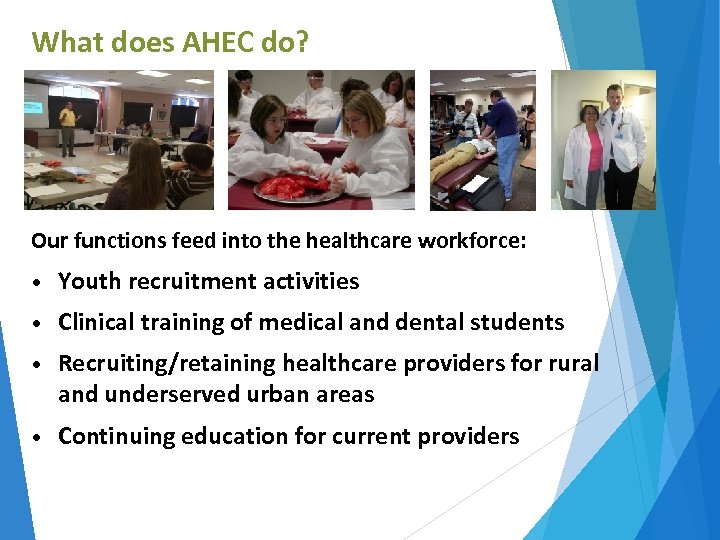 What does AHEC do? Our functions feed into the healthcare workforce: • Youth recruitment