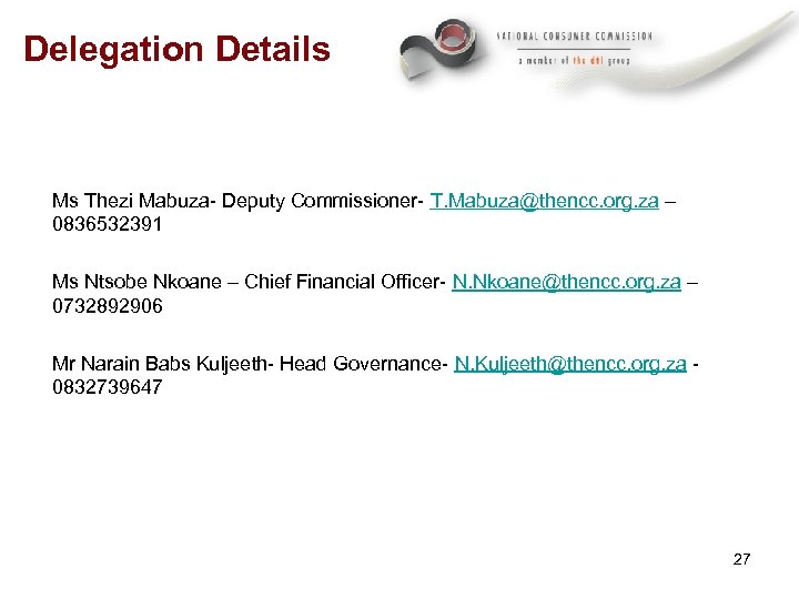 Delegation Details Ms Thezi Mabuza- Deputy Commissioner- T. Mabuza@thencc. org. za – 0836532391 Ms