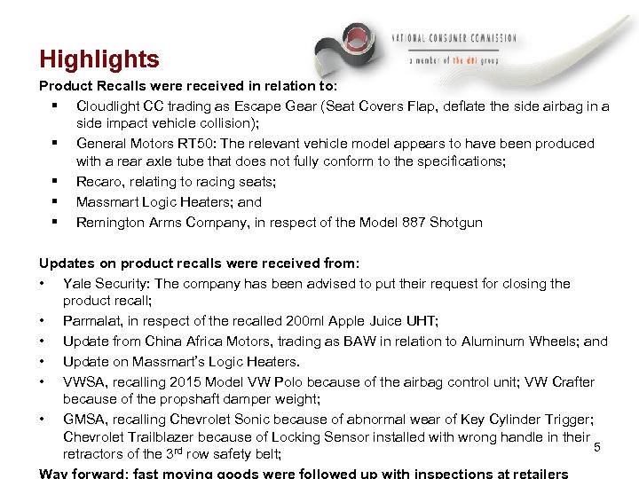 Highlights Product Recalls were received in relation to: § Cloudlight CC trading as Escape